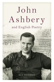 Title: John Ashbery and English Poetry, Author: Ben Hickman