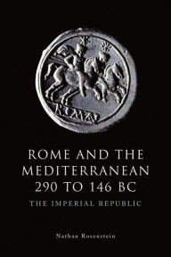 Title: Rome and the Mediterranean 290 to 146 BC: The Imperial Republic, Author: Nathan Rosenstein