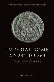 Title: Imperial Rome AD 284 to 363: The New Empire, Author: Jill Harries