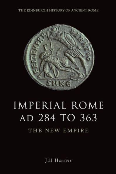 Imperial Rome AD 284 to 363: The New Empire