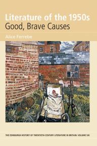 Title: Literature of the 1950s: Good, Brave Causes: Volume 6, Author: Alice Ferrebe