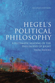 Title: Hegel's Political Philosophy: A Systematic Reading of the Philosophy of Right, Author: Thom Brooks