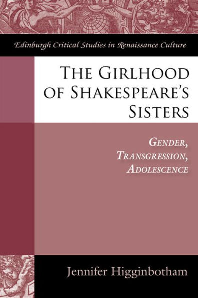 The Girlhood of Shakespeare's Sisters: Gender, Transgression, Adolescence