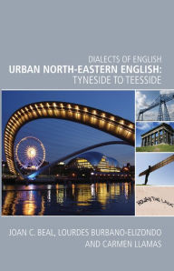 Title: Urban North-Eastern English: Tyneside to Teesside, Author: Joan Beal