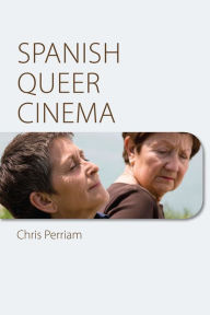 Title: Spanish Queer Cinema, Author: Chris Perriam