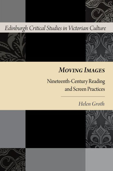 Moving Images: Nineteenth-Century Reading and Screen Practices