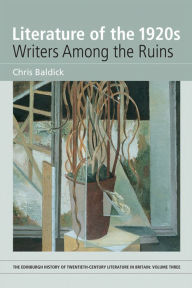 Title: Literature of the 1920s: Writers Among the Ruins: Volume 3, Author: Chris Baldick