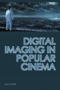 Title: Digital Imaging in Popular Cinema, Author: Lisa Purse