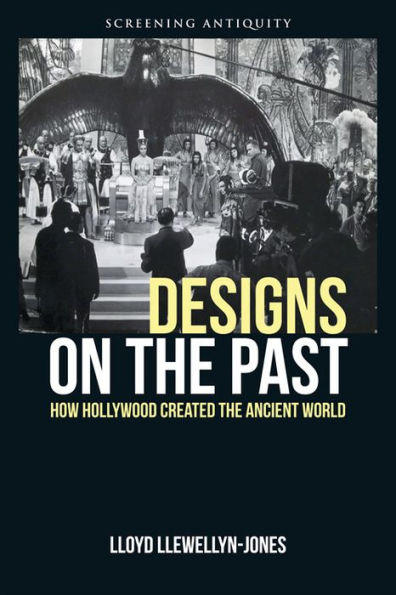 Designs on the Past: How Hollywood Created Ancient World