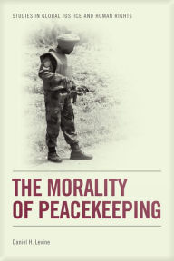 Title: The Morality of Peacekeeping, Author: Daniel H. Levine