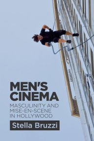 Title: Men's Cinema: Masculinity and Mise-en-Scene in Hollywood, Author: Stella Bruzzi