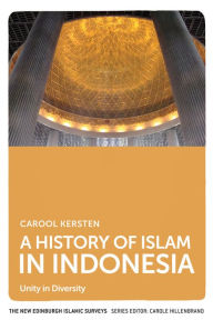 Title: A History of Islam in Indonesia: Unity in Diversity, Author: Carool Kersten