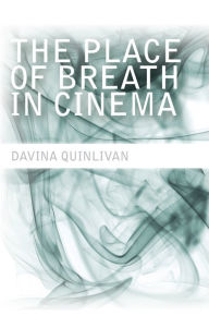 Title: The Place of Breath in Cinema, Author: Davina Quinlivan