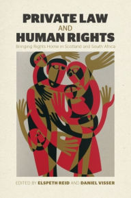 Title: Private Law and Human Rights: Bringing Rights Home in Scotland and South Africa, Author: Elspeth Reid