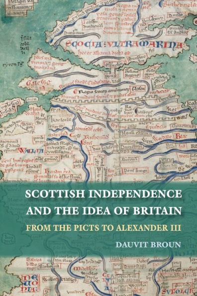 Scottish Independence and the Idea of Britain: From Picts to Alexander III