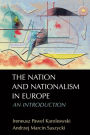 The Nation and Nationalism in Europe: An Introduction