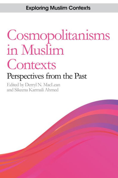 Cosmopolitanisms in Muslim Contexts: Perspectives from the Past