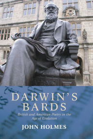 Title: Darwin's Bards : British and American Poetry in the Age of Evolution, Author: John Holmes