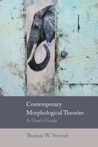 Title: Contemporary Morphological Theories: A User's Guide, Author: Thomas W Stewart