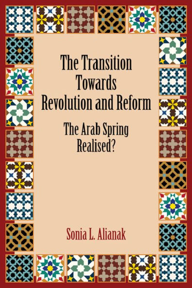 The Transition Towards Revolution and Reform: The Arab Spring Realised?