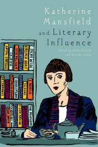 Title: Katherine Mansfield and Literary Influence, Author: Sarah Ailwood