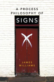 Title: A Process Philosophy of Signs, Author: James Williams