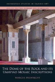 Free online it books download The Dome of the Rock and its Umayyad Mosaic Inscriptions 9780748695607