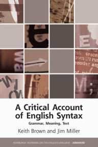 Title: A Critical Account of English Syntax: Grammar, Meaning, Text, Author: Keith Brown