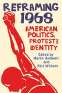 Reframing 1968: American Politics, Protest and Identity