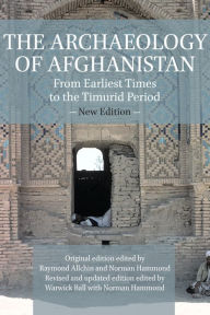 Title: The Archaeology of Afghanistan: From Earliest Times to the Timurid Period: New Edition, Author: Raymond Allchin