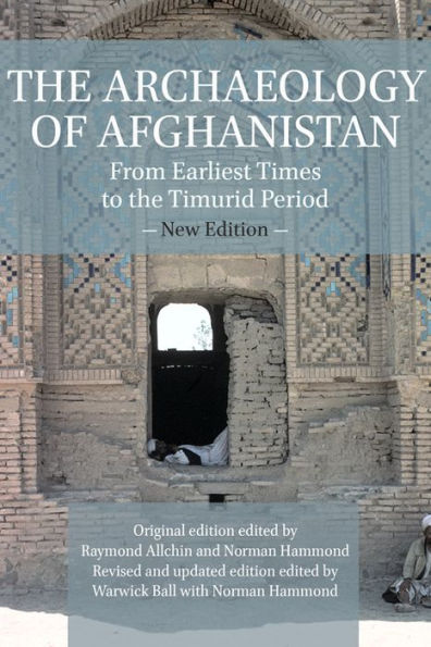 The Archaeology of Afghanistan: From Earliest Times to the Timurid Period: New Edition