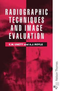 Title: Radiographic Techniques and Image Evaluation, Author: Elizabeth M. Unett