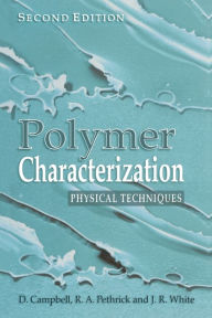 Title: Polymer Characterization: Physical Techniques, 2nd Edition / Edition 2, Author: Dan Campbell