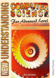 Title: New Understanding Computer Science for Advanced Level Fourth Edition / Edition 4, Author: Ray Bradley