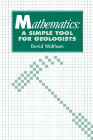 Title: Mathematics: a Simple Tool for Geologists / Edition 1, Author: D. Waltham