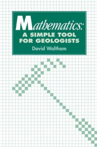 Title: Mathematics: a Simple Tool for Geologists / Edition 1, Author: D.