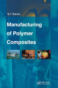 Title: Manufacturing of Polymer Composites / Edition 1, Author: B. Tomas Astrom