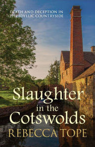 Title: Slaughter in the Cotswolds: The enthralling cozy crime series, Author: Rebecca Tope