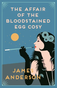 Title: The Affair of the Bloodstained Egg cozy: A delightfully quirky murder mystery in the tradition of Agatha Christie., Author: James Anderson
