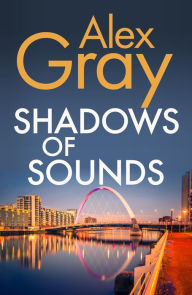 Title: Shadows of Sounds: The compelling Glasgow crime series, Author: Alex Gray