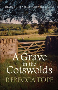 Title: A Grave in the Cotswolds: The compelling cozy crime series, Author: Rebecca Tope