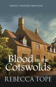 Title: Blood in the Cotswolds: The engrossing cozy crime series, Author: Rebecca Tope