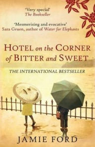 Title: Hotel on the Corner of Bitter and Sweet, Author: Jamie Ford