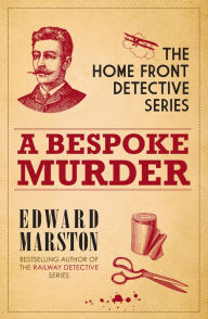 Title: A Bespoke Murder (Home Front Detective Series #1), Author: Edward Marston