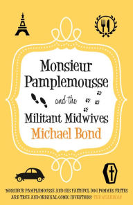 Title: Monsieur Pamplemousse and the Militant Midwives: The witty crime romp, Author: Michael Bond
