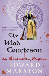 Title: The Mad Courtesan, Author: Edward Marston