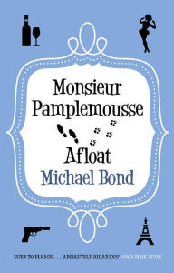 Title: Monsieur Pamplemousse Afloat: The ingenious crime caper, Author: Michael Bond