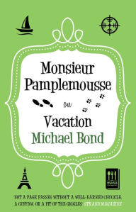 Title: Monsieur Pamplemousse on Vacation: The Francophile's must-read crime caper, Author: Michael Bond