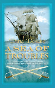 Title: A Sea of Troubles: The riveting maritime adventure series, Author: David Donachie