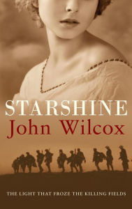 Title: Starshine: An action-packed novel of WWI comradeship, Author: John Wilcox